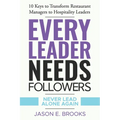 Every Leader Needs Followers: 10 Keys to Transform Restaurant Managers to Hospitality Leaders - Paperback