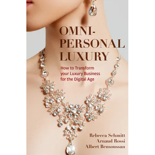 Omni-Personal Luxury: How to Transform Your Luxury Business for the Digital Age - Paperback
