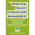 Practical Project Stakeholder Management: Methods, Tools and Templates for Comprehensive Stakeholder Management - Paperback