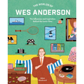 The Worlds of Wes Anderson: The Influences and Inspiration Behind the Iconic Films - Hardcover