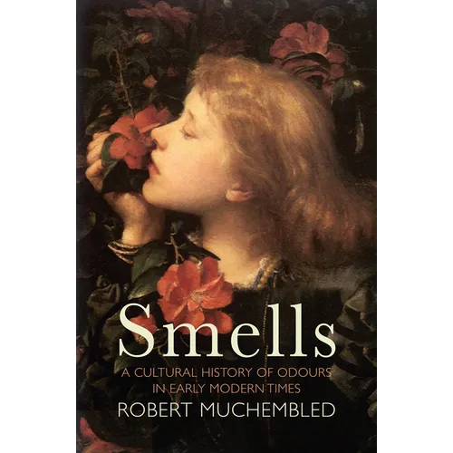Smells: A Cultural History of Odours in Early Modern Times - Hardcover