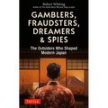 Gamblers, Fraudsters, Dreamers & Spies: The Outsiders Who Shaped Modern Japan - Paperback