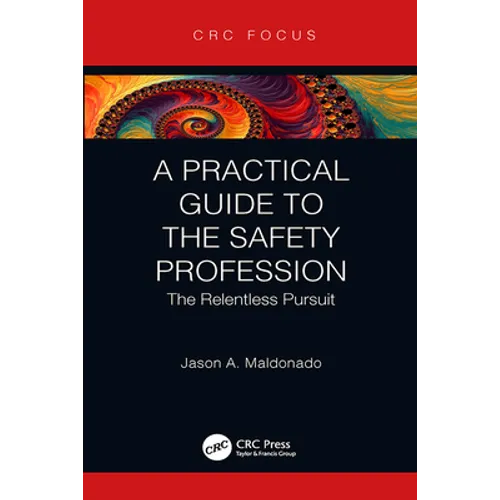 A Practical Guide to the Safety Profession: The Relentless Pursuit - Hardcover