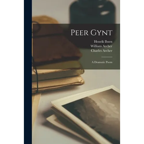 Peer Gynt: a Dramatic Poem - Paperback