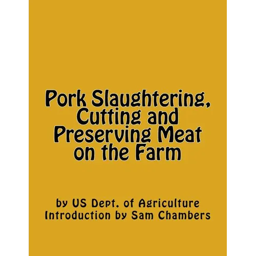 Pork Slaughtering, Cutting and Preserving Meat on the Farm - Paperback