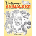 Drawing Animals 101: How to Draw with a Veterinarian's Eye - Paperback