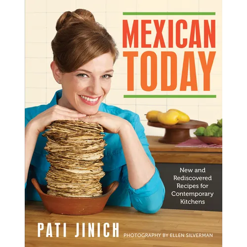 Mexican Today: New and Rediscovered Recipes for Contemporary Kitchens - Hardcover