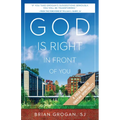 God Is Right in Front of You: A Field Guide to Ignatian Spirituality - Paperback