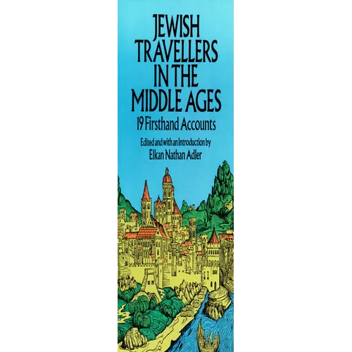 Jewish Travellers in the Middle Ages: 19 Firsthand Accounts - Paperback