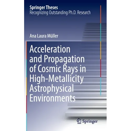 Acceleration and Propagation of Cosmic Rays in High-Metallicity Astrophysical Environments - Hardcover