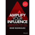 Amplify Your Influence: Transform How You Communicate and Lead - Hardcover