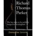 Richard Thomas Parker - the last man to be publicly hanged in Nottingham - Paperback
