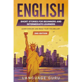 English Short Stories for Beginners and Intermediate Learners: Learn English and Build Your Vocabulary - Paperback