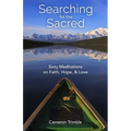 Searching for the Sacred: Sixty Meditations on Faith, Hope, and Love - Paperback