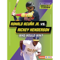Ronald Acuña Jr. vs. Rickey Henderson: Who Would Win? - Paperback