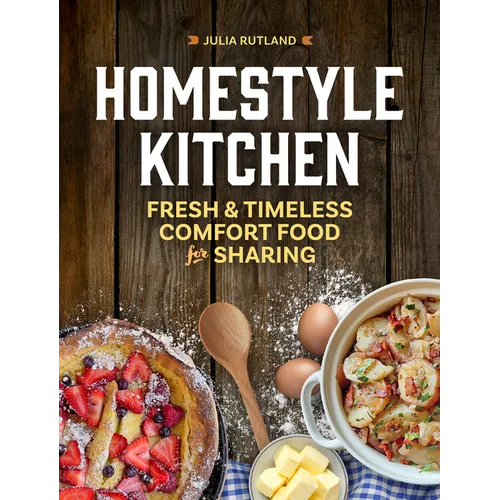 Homestyle Kitchen: Fresh & Timeless Comfort Food for Sharing - Hardcover