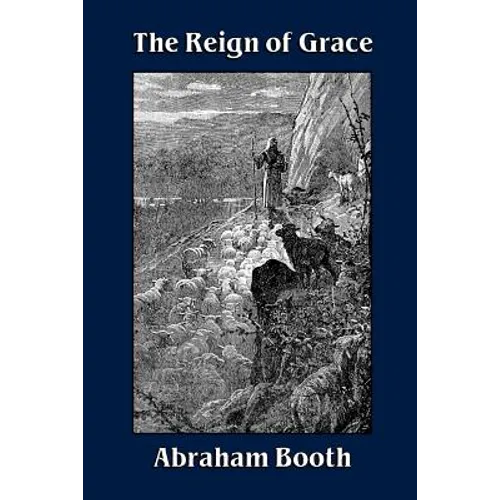 The Reign of Grace From Its Rise to Its Consummation - Paperback