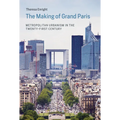The Making of Grand Paris: Metropolitan Urbanism in the Twenty-First Century - Paperback