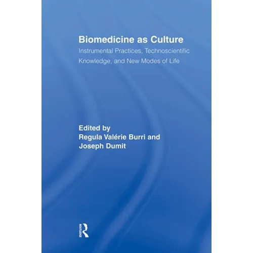 Biomedicine as Culture: Instrumental Practices, Technoscientific Knowledge, and New Modes of Life - Paperback