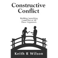 Constructive Conflict: Building Something Good Out of All Those Arguments - Paperback