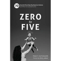 Zero to Five: 70 Essential Parenting Tips Based on Science (and What Ia've Learned So Far) - Spiral