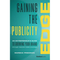 Gaining the Publicity Edge: An Entrepreneur's Guide to Growing Your Brand Through National Media Coverage - Hardcover