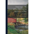 The Fall of Oswego (14th August, 1756) [microform]: a Chapter in British History - Paperback