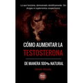 Como aumentar la testosterona: De manera 100% natural y probada científicamente - Paperback