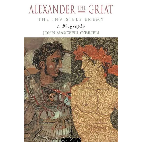 Alexander the Great: The Invisible Enemy: A Biography - Paperback