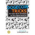 Dogecoin Tricks: 101 Tools, Tips, & Techniques for the Original Memecoin - Paperback