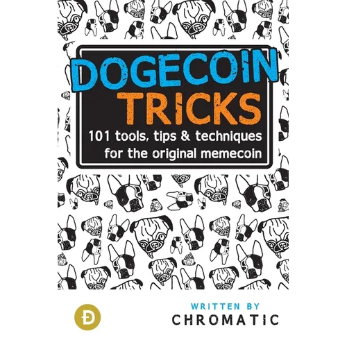 Dogecoin Tricks: 101 Tools, Tips, & Techniques for the Original Memecoin - Paperback