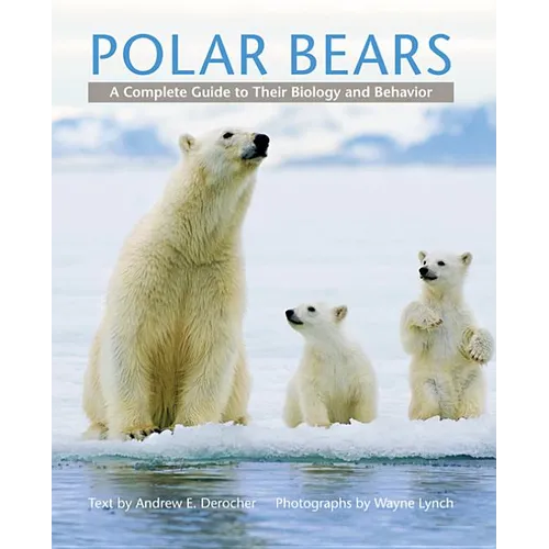 Polar Bears: A Complete Guide to Their Biology and Behavior - Hardcover