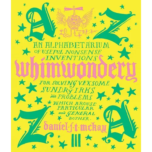 Whimwondery: An Alphabetarium of Useful Nonsense Inventions - Hardcover