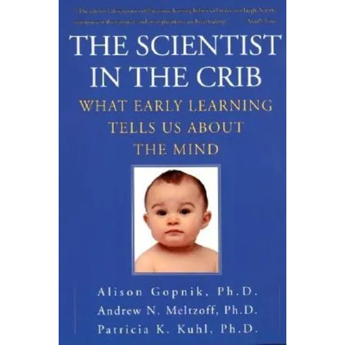 The Scientist in the Crib: What Early Learning Tells Us about the Mind - Paperback