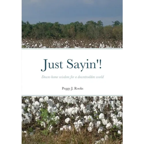 Just Sayin'!: Down-home wisdom for a downtrodden world - Paperback
