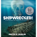 Shipwrecked!: Diving for Hidden Time Capsules on the Ocean Floor - Hardcover