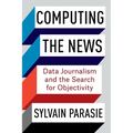 Computing the News: Data Journalism and the Search for Objectivity - Paperback