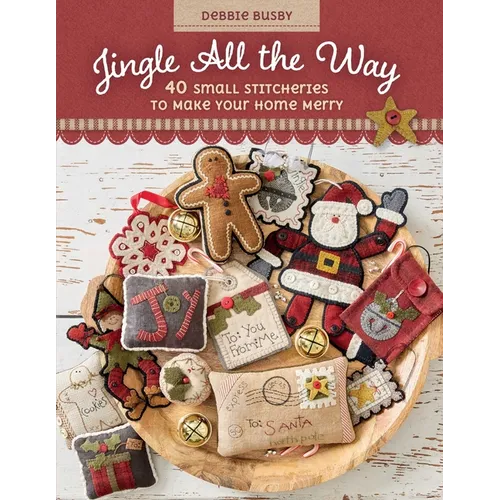 Jingle All the Way: 40 Small Stitcheries to Make Your Home Merry - Paperback