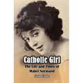 Catholic Girl: The Life and Times of Mabel Normand - Paperback