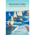 Drowned Under: A tipsy tale of one American's experiences abroad in Australia - Paperback