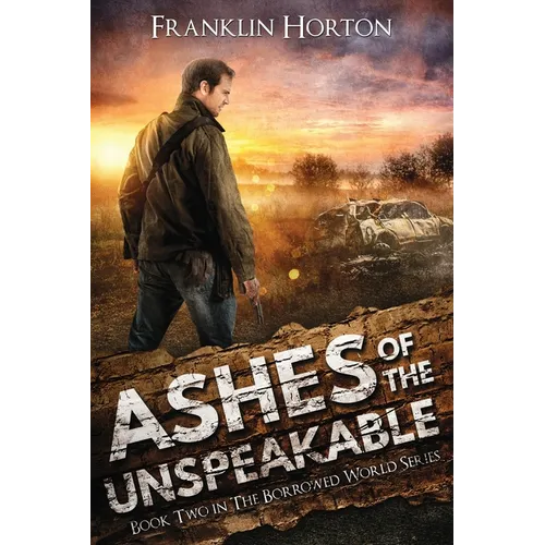 Ashes Of The Unspeakable: Book Two in The Borrowed World Series - Paperback