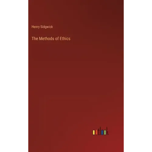 The Methods of Ethics - Hardcover