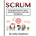 Scrum: Using Agile Planning, Sprint, Advanced Software, and Team Management - Paperback