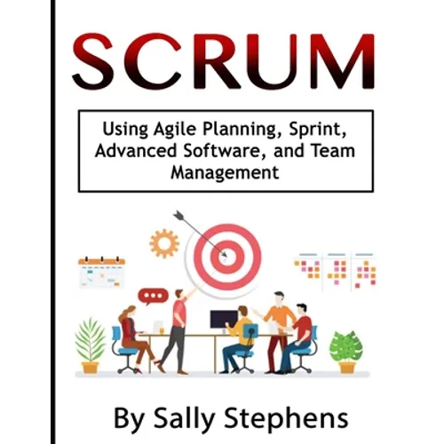 Scrum: Using Agile Planning, Sprint, Advanced Software, and Team Management - Paperback