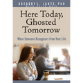Here Today, Ghosted Tomorrow: When Someone Disappears from Your Life - Paperback