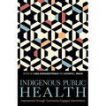 Indigenous Public Health: Improvement Through Community-Engaged Interventions - Hardcover