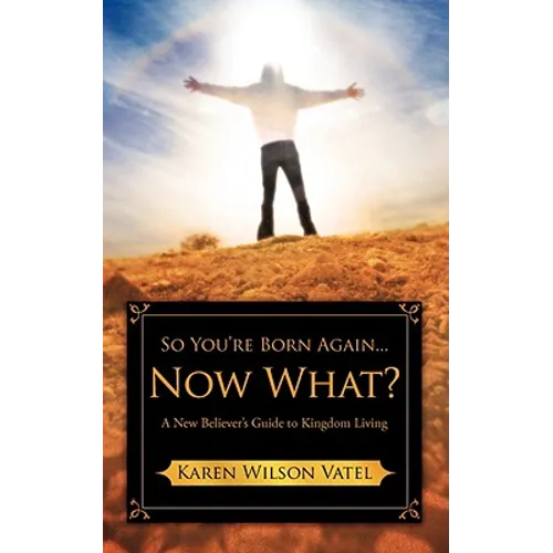 So You're Born Again...Now What? A New Believer's Guide to Kingdom Living - Paperback