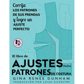 El libro de ajustes para patrones de costura: Corrija los patrones de sus prendas y logre un ajuste perfecto - Paperback