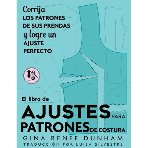 El libro de ajustes para patrones de costura: Corrija los patrones de sus prendas y logre un ajuste perfecto - Paperback