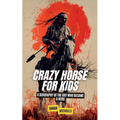 Crazy Horse for Kids: A Biography of the Boy Who Became a Hero - Paperback